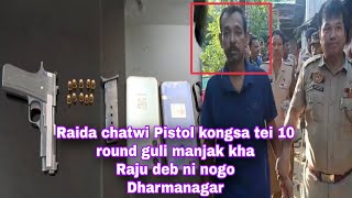 Raida chayakhe tonijak Pistol kongsa tei 10 round guli manjak kha Raju deb ni nogo  Dharmanagar [upl. by Anelas]