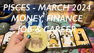 PISCES  MARCH 2024 MONEY FINANCE JOB amp CAREER♓️💰💼 [upl. by Cinderella]