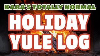 Karas Totally Normal Holiday Yule Log [upl. by Neelon113]