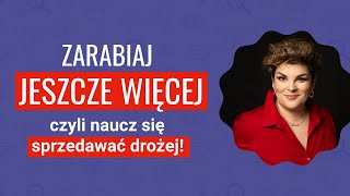 Zarabiaj JESZCZE WIĘCEJ czyli naucz się sprzedawać drożej [upl. by Eurydice117]