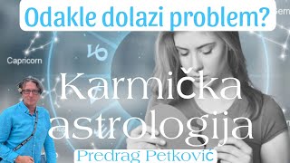 PREDRAG PETKOVIĆ KARMIČKA ASTROLOGIJA  GDE SE NALAZI UZROK PROBLEMA [upl. by Sualk]