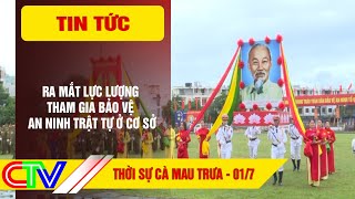 THỜI SỰ CÀ MAU TRƯA 0172024  RA MẮT LỰC LƯỢNG THAM GIA BẢO VỆ AN NINH TRẬT TỰ Ở CƠ SỞ [upl. by Hillie]