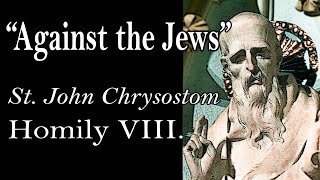 AGAINST THE JEWS  St John Chrysostom Homily VIII [upl. by Kiker755]