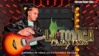 CHIKY CRUZ  LA TOXICA [upl. by Batholomew]