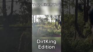 Your Bike If I You DirtKing Editon [upl. by Pyszka]