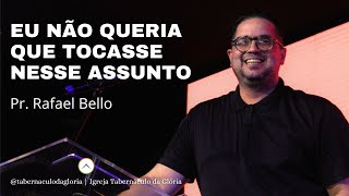 Pr Rafael Bello  Eu não queria que tocasse nesse assunto  Tabernáculo da Glória [upl. by Tireb]