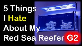 5 Things I Hate About My Red Sea Reefer G2 Aquarium [upl. by Yvehc330]