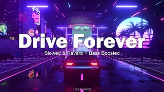 DRIVE FOREVER  Slowed amp Reverb  Bass Boosted   1 HOUR [upl. by Aciraj442]