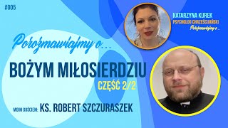 Porozmawiajmy o Bożym Miłosierdziu cz205Katarzyna Kurek Ks Robert Szczuraszek [upl. by Anitnauq]