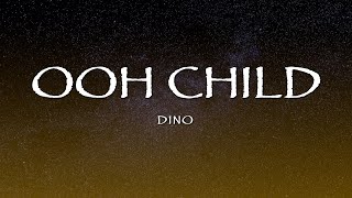 Dino  Ooh Child Lyrics [upl. by Nereen375]