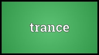 Trance Meaning [upl. by Pasho]