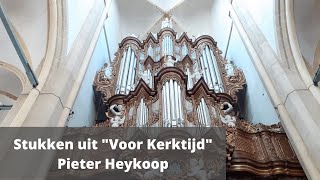 Stukken uit quotVoor Kerktijdquot  Pieter Heykoop  Half uur Orgelmuziek [upl. by Ecnarretal]