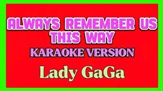 Always Remember Us This Way  Karaoke by Lady GAGA [upl. by Akilegna248]