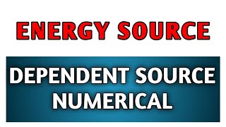 Energy Sources Dependent Source  Numerical [upl. by Nnail182]