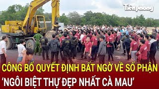 Bản tin thời sự ‘Biệt thự đẹp nhất Cà Mau’ có cái kết bất ngờ phút chót thoát cảnh tháo dỡ [upl. by Rebah]