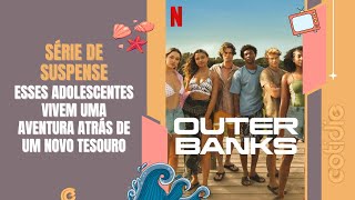 OUTERBANKS a Série da Netflix CHEIA DE MISTÉRIO Temporada 4 [upl. by Bindman392]