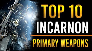 TOP 10 INCARNON PRIMARY WEAPONS  BEST OF THE BEST WARFRAME [upl. by Fosque]