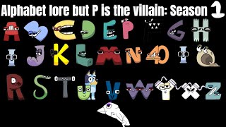 Alphabet lore but P is the villain A𓅱 Season 1 [upl. by Esimorp559]