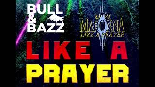 MADONNA  LIKE A PRAYER BULL amp BAZZ BOOTLEG REMIX [upl. by Sheline140]