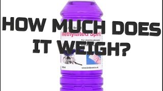 How Much Does it Weigh  500ml Methylated Spirit [upl. by Most]