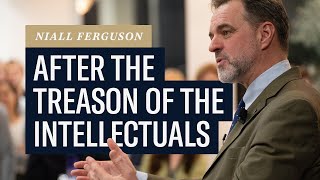 Niall Ferguson After the Treason of the Intellectuals [upl. by Nelo]