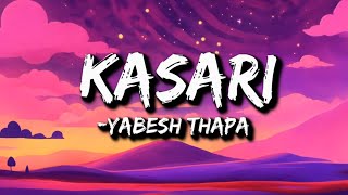 Yabesh Thapa  Kasari  कसरी Lyrics [upl. by Eikcim]