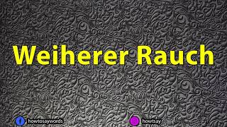 How To Pronounce Weiherer Rauch [upl. by Ohs]