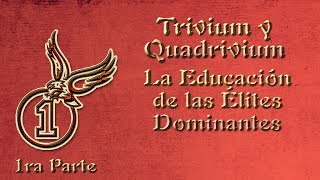 Trivium y Quadrivium – La educación de las élites dominantes 1ra parte [upl. by Tessler385]