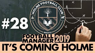 HOLME FC FM19  Part 28  NEW TACTIC  Football Manager 2019 [upl. by Ymmas]