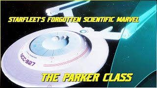 249 The Parker Class Starfleets Forgotten Scientific Marvel [upl. by Manvil]