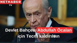 Devlet Bahçeli Abdullah Öcalan için Tecrit kaldırılsın [upl. by Ytirahc]