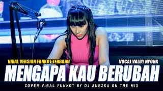 FUNKOT  MENGAPA KAU BERUBAH  VALDY NYONK  COVER VIRAL VERSION 2024 BY DJ ANEZKA ON THE MIX [upl. by Maclaine]