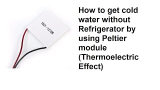 How to get cold water without Refrigerator by using Peltier module Thermoelectric Effect [upl. by Ruthi]