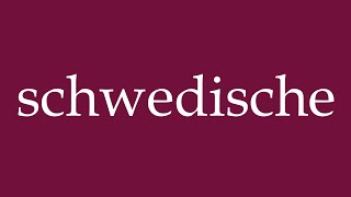 How to Pronounce schwedische swedish Correctly in German [upl. by Lolita]