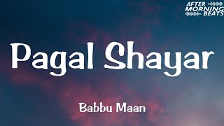 Pagal Shayar Slowed  Reverb  Babbu Maan  Punjabi Lofi Songs  Aftermorning Beats [upl. by Madelaine]