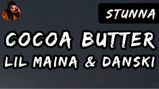 LIL MAINA amp DANSKI  COCOA BUTTER LYRICS VIDEO [upl. by Hutchings749]