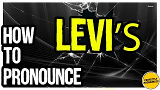 How to Pronounce Levi’s brand CORRECTLY [upl. by Lika681]