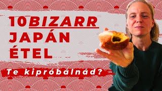 10 bizarr japán étel – Te kipróbálnád [upl. by Mcmurry]