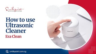 How to use Era Clean Ultrasonic Cleaner  Demo  Smilepoint Dental Centre [upl. by Lucrece]