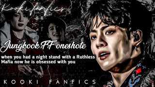 Jungkook FF Onehsot  when you had a night stand with a Ruthless Mafia now he is obsessed with you [upl. by Eittah]