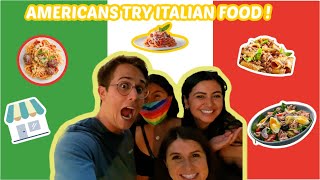 AMERICANS TRY ITALIAN FOOD [upl. by Yelrebmyk]