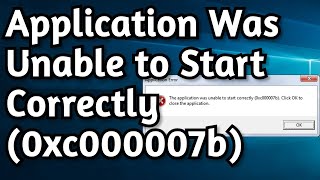 Fix The Application Was Unable to Start Correctly 0xc000007b Click Ok To Close The Application [upl. by Zebada]