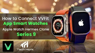 How to Connect VVFit App Smart Watches  Apple Watch Hermes Clone  Series 9  Tech Hunk [upl. by Edalb]