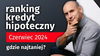 Ranking kredyt hipoteczny czerwiec 2024  Gdzie najtaniej [upl. by Airdnek]