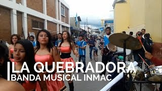 LA QUEBRADORA  BANDA MUSICAL INMAC  HUEHUETENANGO [upl. by Reece134]