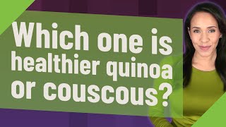 Which one is healthier quinoa or couscous [upl. by Marchal]