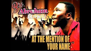 Abraham Edozie  At The Mention Of Your Name  Latest 2020 Nigerian Gospel Music  2020 praise [upl. by Leonard]