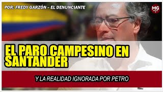 EL PARO CAMPESINO EN SANTANDER Y LA REALIDAD IGNORADA POR PETRO 🔴 Por Fredy Garzón – El Denunciante [upl. by Ag]