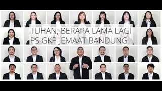 Tuhan Berapa Lama Lagi  PS GKP Jemaat Bandung Pesparawi 2021 GKP [upl. by Gilbye575]