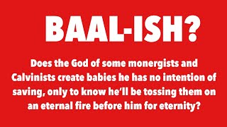 BAALish The God of some monergists and calvinists [upl. by Viv131]